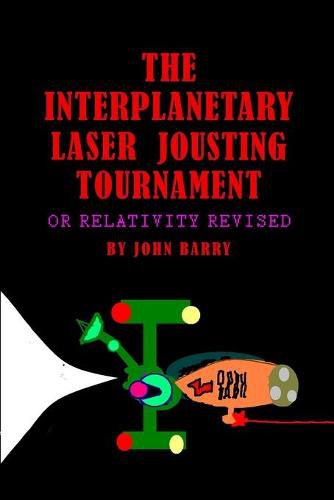 Cover image for The Interplanetary Laser Jousting Tournament or Relativity Revised