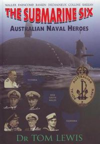 Cover image for The Submarine Six: Australian Naval Heroes