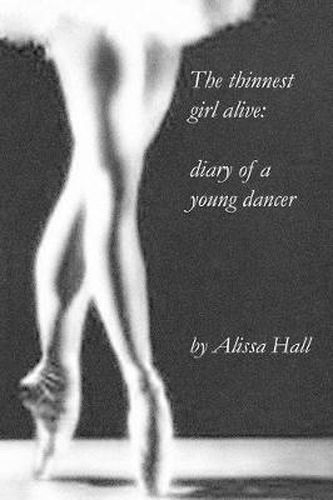 Cover image for The Thinnest Girl Alive: Diary of a Young Dancer
