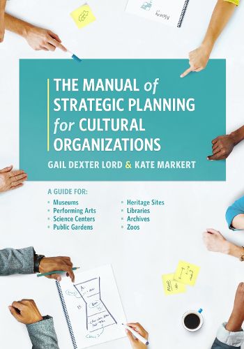 Cover image for The Manual of Strategic Planning for Cultural Organizations: A Guide for Museums, Performing Arts, Science Centers, Public Gardens, Heritage Sites, Libraries, Archives and Zoos