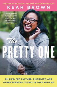 Cover image for The Pretty One: On Life, Pop Culture, Disability, and Other Reasons to Fall in Love with Me