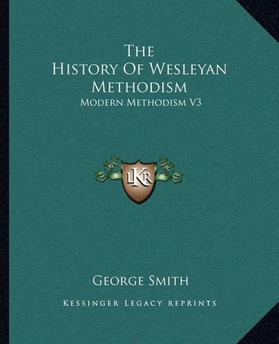 Cover image for The History of Wesleyan Methodism: Modern Methodism V3