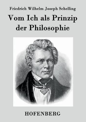 Vom Ich als Prinzip der Philosophie: oder UEber das Unbedingte im menschlichen Wissen