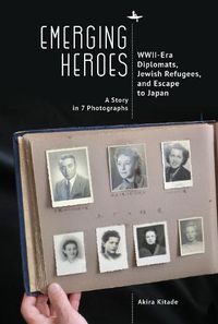 Cover image for Emerging Heroes: WWII-Era Diplomats, Jewish Refugees, and Escape to Japan