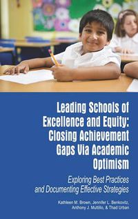 Cover image for Leading Schools of Excellence and Equity: Closing Achievement Gaps Via Academic Optimism