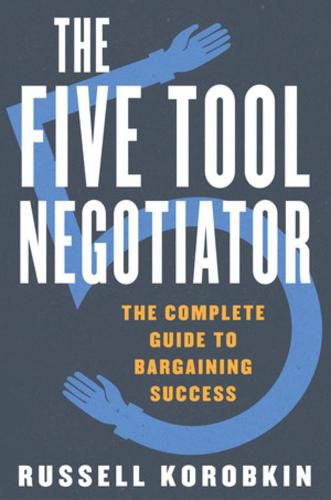 Cover image for The Five Tool Negotiator: The Complete Guide to Bargaining Success