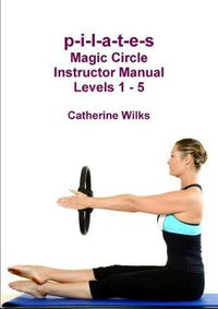 Cover image for p-i-l-a-t-e-s Magic Circle Instructor Manual Levels 1 - 5