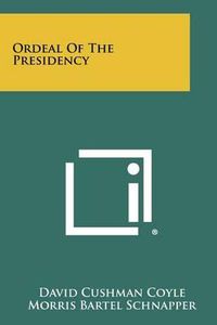 Cover image for Ordeal of the Presidency