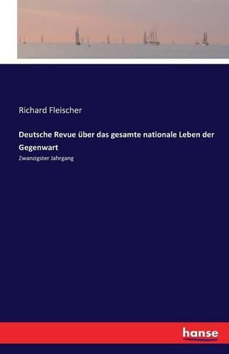 Deutsche Revue uber das gesamte nationale Leben der Gegenwart: Zwanzigster Jahrgang