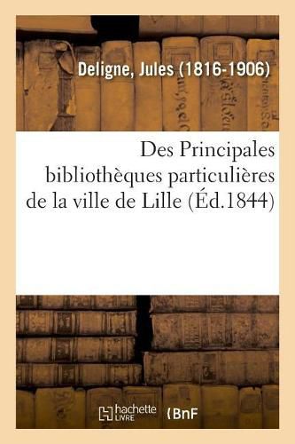 Cover image for Des Principales Bibliotheques Particulieres de la Ville de Lille