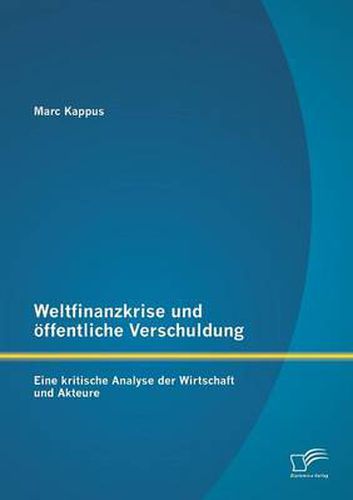 Cover image for Weltfinanzkrise und oeffentliche Verschuldung: Eine kritische Analyse der Wirtschaft und Akteure