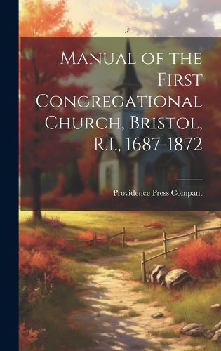 Cover image for Manual of the First Congregational Church, Bristol, R.I., 1687-1872