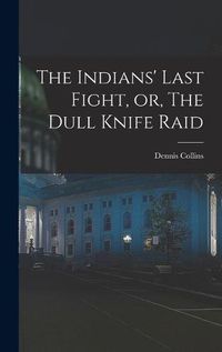 Cover image for The Indians' Last Fight, or, The Dull Knife Raid