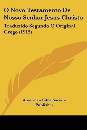 O Novo Testamento de Nosso Senhor Jesus Christo: Traduzido Segundo O Original Grego (1915)