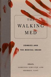 Cover image for The Walking Med: Zombies and the Medical Image