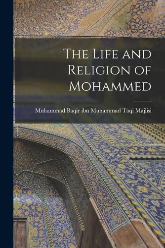 Cover image for The Life and Religion of Mohammed