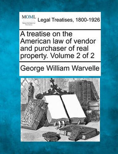 Cover image for A Treatise on the American Law of Vendor and Purchaser of Real Property. Volume 2 of 2