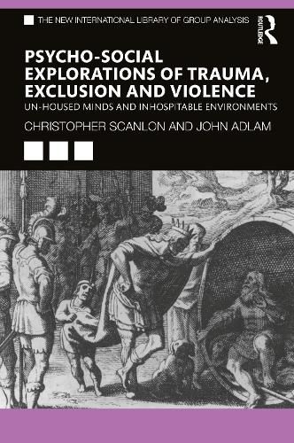 Cover image for Psycho-social Explorations of Trauma, Exclusion and Violence: Un-housed Minds and Inhospitable Environments