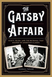 Cover image for The Gatsby Affair: Scott, Zelda, and the Betrayal that Shaped an American Classic
