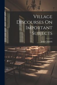 Cover image for Village Discourses On Important Subjects