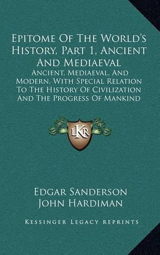 Cover image for Epitome of the World's History, Part 1, Ancient and Mediaeval: Ancient, Mediaeval, and Modern, with Special Relation to the History of Civilization and the Progress of Mankind (1890)