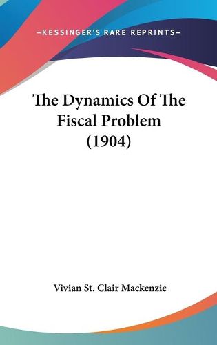 Cover image for The Dynamics of the Fiscal Problem (1904)