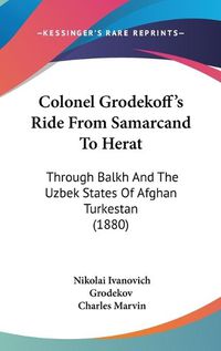 Cover image for Colonel Grodekoff's Ride from Samarcand to Herat: Through Balkh and the Uzbek States of Afghan Turkestan (1880)