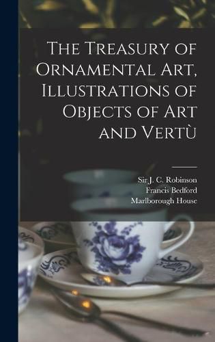 The Treasury of Ornamental Art, Illustrations of Objects of Art and Vertu&#768;