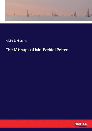 Cover image for The Mishaps of Mr. Ezekiel Pelter