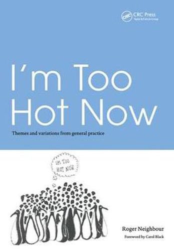 Cover image for I'm Too Hot Now: Themes and Variations from General Practice