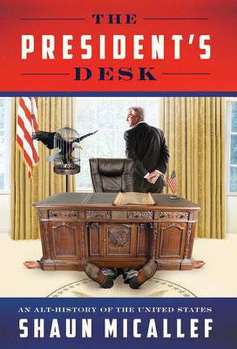 Cover image for The President's Desk: An Alt-History of the United States