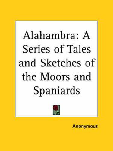 Cover image for Alahambra: A Series of Tales and Sketches of the Moors and Spaniards (1832)