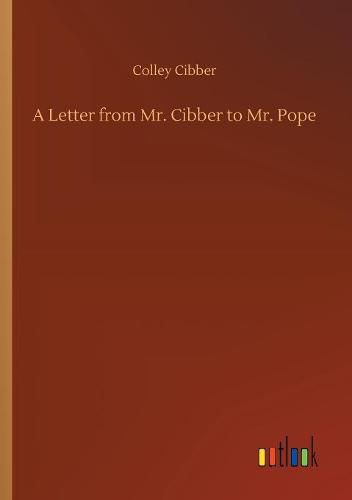 Cover image for A Letter from Mr. Cibber to Mr. Pope