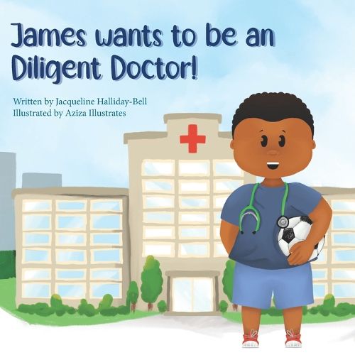 James wants to be a Diligent Doctor!