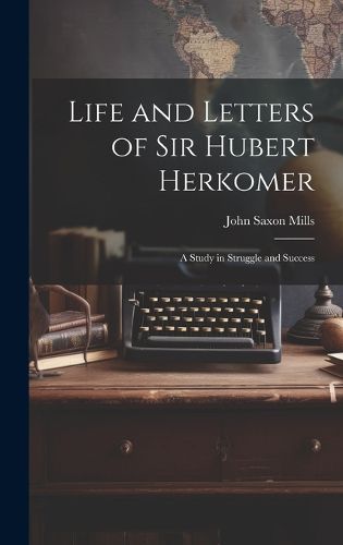 Cover image for Life and Letters of Sir Hubert Herkomer