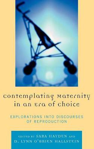 Contemplating Maternity in an Era of Choice: Explorations into Discourses of Reproduction