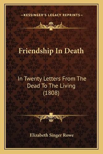 Cover image for Friendship in Death: In Twenty Letters from the Dead to the Living (1808)