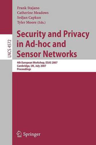 Security and Privacy in Ad-hoc and Sensor Networks: 4th European Workshop, ESAS 2007, Cambridge, UK, July 2-3, 2007, Proceedings