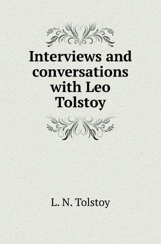 Interviews and conversations with Leo Tolstoy