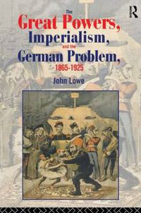 Cover image for The Great Powers, Imperialism and the German Problem 1865-1925