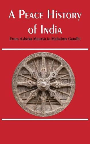 A Peace History of India: From Ashoka Maurya to Mahatma Gandhi