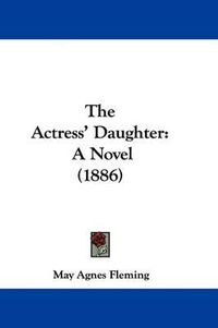 Cover image for The Actress' Daughter: A Novel (1886)
