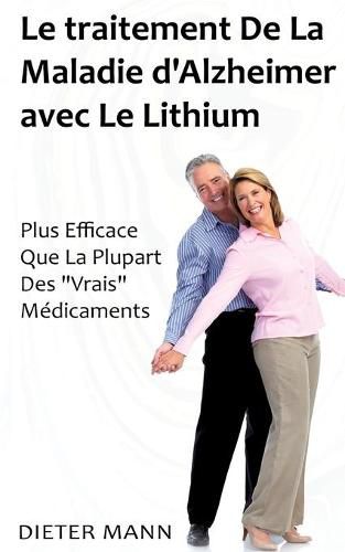 Cover image for Le traitement De La Maladie d'Alzheimer avec Le Lithium: Plus Efficace Que La Plupart Des Vrais Medicaments