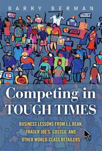 Cover image for Competing in Tough Times: Business Lessons from L.L.Bean, Trader Joe's, Costco, and Other World-Class Retailers (Paperback)