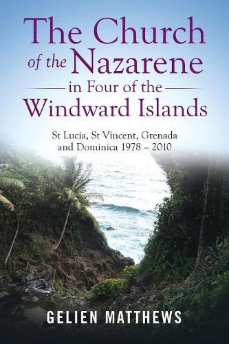 Cover image for The Church of the Nazarene in Four of the Windward Islands: St Lucia, St Vincent, Grenada and Dominica 1978 - 2010