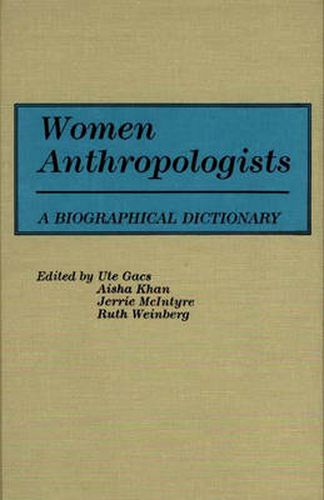 Cover image for Women Anthropologists: A Biographical Dictionary