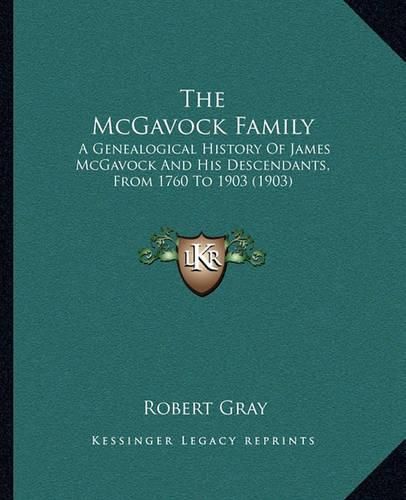 The McGavock Family: A Genealogical History of James McGavock and His Descendants, from 1760 to 1903 (1903)