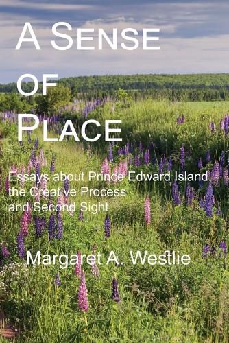 A Sense of Place: Essays about Prince Edward Island, the Creative Process and Second Sight