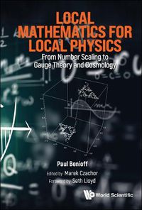 Cover image for Local Mathematics For Local Physics: From Number Scaling To Guage Theory And Cosmology