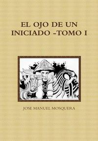 Cover image for EL Ojo De Un Iniciado -Tomo I